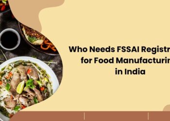 Who Needs FSSAI Registration for Food Manufacturing in India